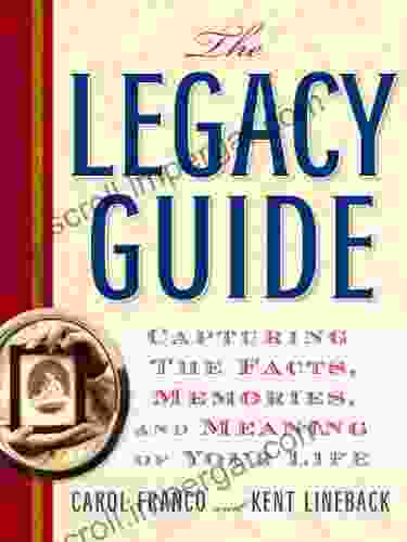 The Legacy Guide: Capturing the Facts Memories and Meaning of Your Life