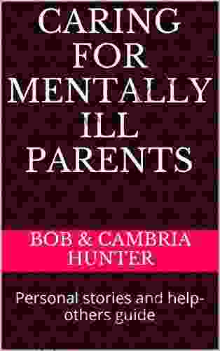 Caring For Mentally Ill Parents: Personal Stories And Help Others Guide