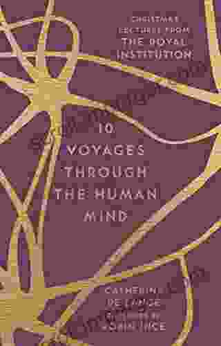 10 Voyages Through The Human Mind: Christmas Lectures From The Royal Institution (The RI Lectures 3)