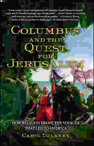 Columbus and the Quest for Jerusalem: How Religion Drove the Voyages that Led to America