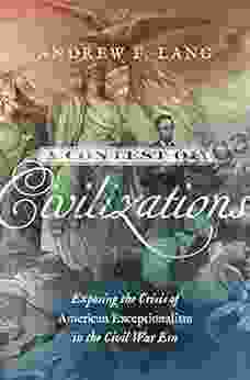 A Contest Of Civilizations: Exposing The Crisis Of American Exceptionalism In The Civil War Era (Littlefield History Of The Civil War Era)