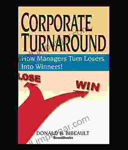 Corporate Turnaround: How Managers Turn Losers Into Winners