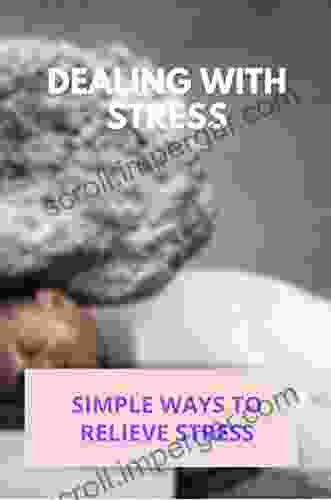 Dealing With Stress: Simple Ways To Relieve Stress