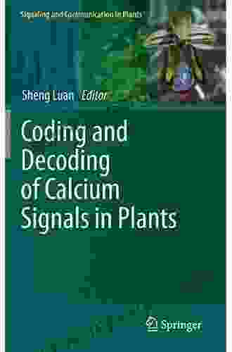 Coding And Decoding Of Calcium Signals In Plants (Signaling And Communication In Plants 10)