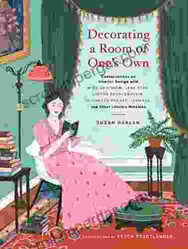 Decorating A Room Of One S Own: Conversations On Interior Design With Miss Havisham Jane Eyre Victor Frankenstein Elizabeth Bennet Ishmael And Other Literary Notables