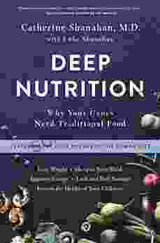 Deep Nutrition: Why Your Genes Need Traditional Food