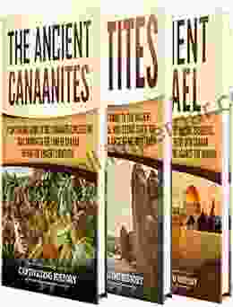 Ancient Civilizations: A Captivating Guide To The Ancient Canaanites Hittites And Ancient Israel And Their Role In Biblical History