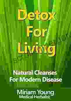 Detox For Living: Natural Cleanses For Modern Disease