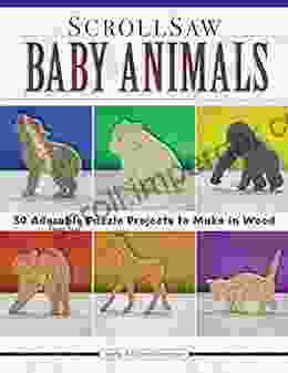 Scroll Saw Baby Animals: More Than 50 Adorable Puzzle Projects To Make In Wood