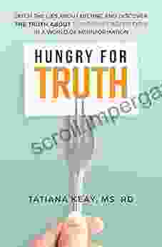 Hungry For Truth: Ditch The Lies About Dieting And Discover The Truth About Longevity Nutrition In A World Of Misinformation