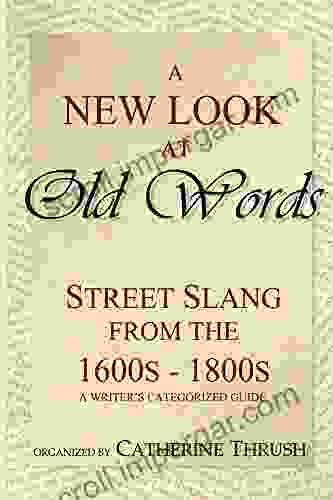 A New Look at Old Words: A writer s categorized guide to historic slang words