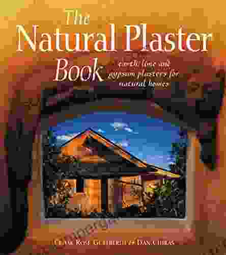 The Natural Plaster Book: Earth Lime And Gypsum Plasters For Natural Homes (Natural Building Series)