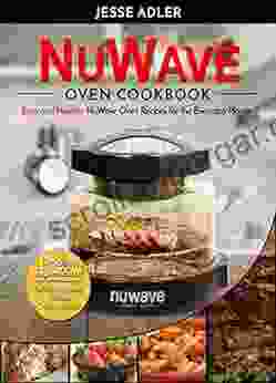 Nuwave Oven Cookbook: Easy Healthy Nuwave Oven Recipes For The Everyday Home Delicious Triple Tested Family Approved Nuwave Oven Recipes (Clean Eating 1)