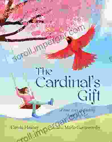 The Cardinal S Gift: A True Story Of Finding Hope In Grief