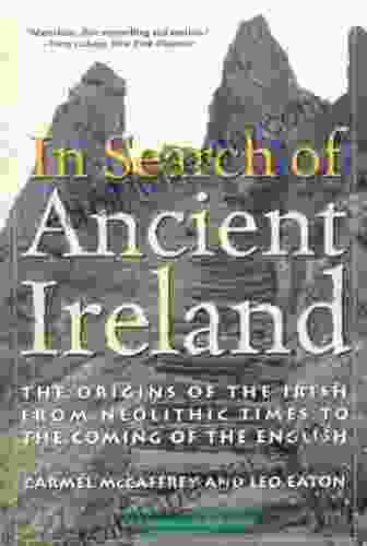 In Search Of Ancient Ireland: The Origins Of The Irish From Neolithic Times To The Coming Of The English