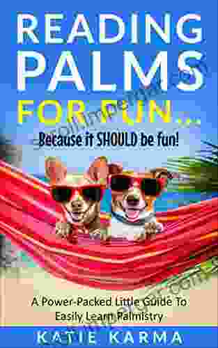 Reading Palms For Fun Because It SHOULD Be Fun : A Power Packed Little Guide To Easily Learn Palmistry