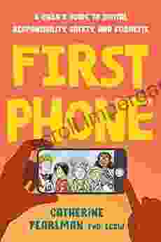 First Phone: A Child S Guide To Digital Responsibility Safety And Etiquette