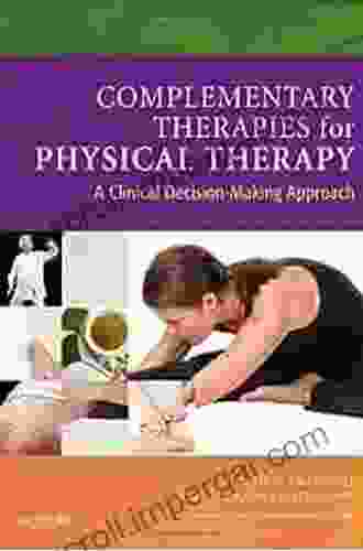 Complementary Therapies For Physical Therapy E Book: A Clinical Decision Making Approach