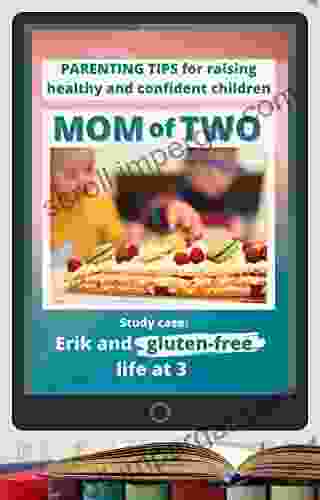 Mom Of Two: Parenting Tips For Raising Healthy And Confident Children Study Case: Erik And Gluten Free Life At 3 Years Old