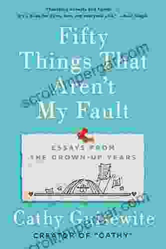 Fifty Things That Aren T My Fault: Essays From The Grown Up Years