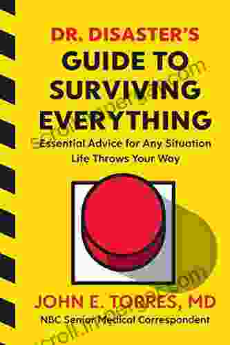 Dr Disaster s Guide to Surviving Everything: Essential Advice for Any Situation Life Throws Your Way