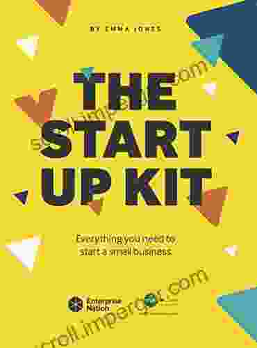 The StartUp Kit: Everything You Need To Start A Small Business