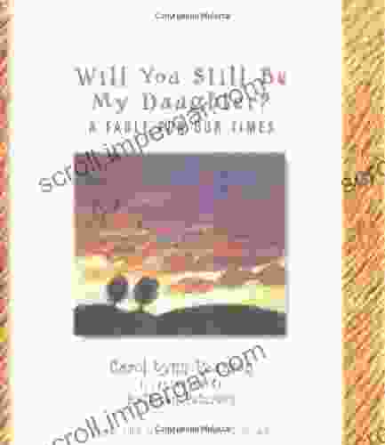 Will You Still Be My Daughter?: A Fable For Our Times (Fable For Our Times 3)