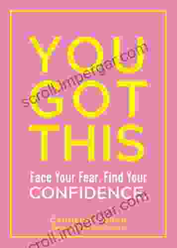 You Got This: Face Your Fear Find Your Confidence