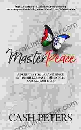 MasterPeace: A Formula For Lasting Peace In The Middle East The World And All Our Lives