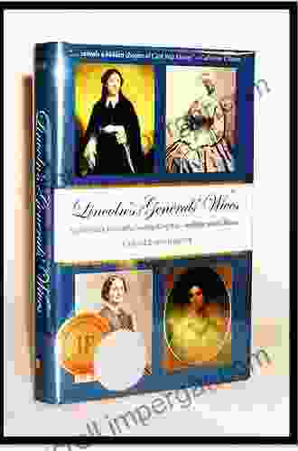 Lincoln S Generals Wives: Four Women Who Influenced The Civil War For Better And For Worse (Civil War In The North)