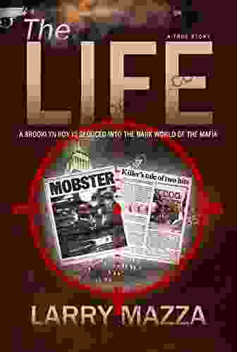 The Life: A True Story About A Brooklyn Boy Seduced Into The Dark World Of The Mafia