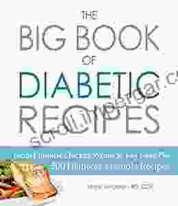 The Big Of Diabetic Recipes: From Chipotle Chicken Wraps To Key Lime Pie 500 Diabetes Friendly Recipes