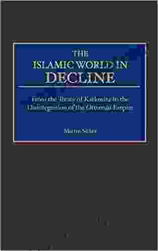 Islamic World In Decline The: From The Treaty Of Karlowitz To The Disintegration Of The Ottoman Empire