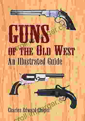 Guns Of The Old West: An Illustrated Guide (Dover Military History Weapons Armor)