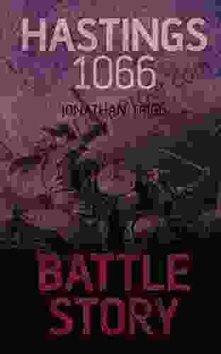 Hastings 1066 (Battle Story 8) Jonathan Trigg