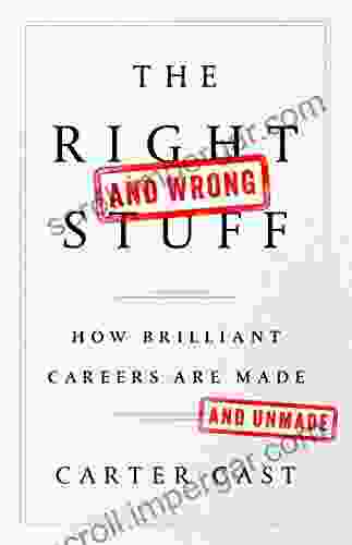 The Right And Wrong Stuff: How Brilliant Careers Are Made And Unmade