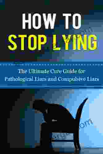 How To Stop Lying: The Ultimate Cure Guide For Pathological Liars And Compulsive Liars (Pathological Lying Disorder Compulsive Lying Disorder ASPD Antisocial Disorder Psychopathy Sociopathy)