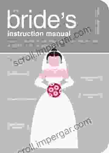 The Bride S Instruction Manual: How To Survive And Possibly Even Enjoy The Biggest Day Of Your Life (Owner S And Instruction Manual 8)