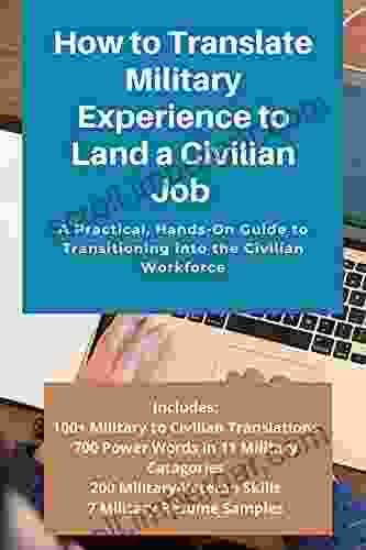 How To Translate Military Experience To Land A Civilian Job Guidebook: A Practical Hands On Guide To Transitioning Into The Civilian Workforce