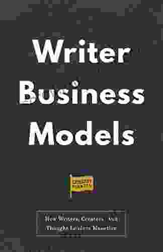 Writer Business Models: How Writers Creators And Thought Leaders Monetize