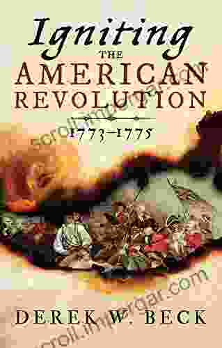 Igniting The American Revolution: 1773 1775