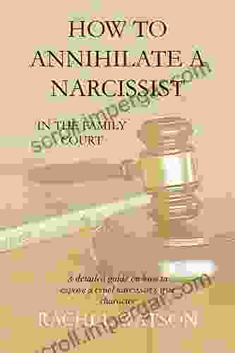 How To Annihilate A Narcissist: In The Family Court