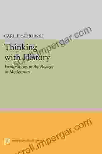 Thinking with History: Explorations in the Passage to Modernism (Princeton Legacy Library 388)