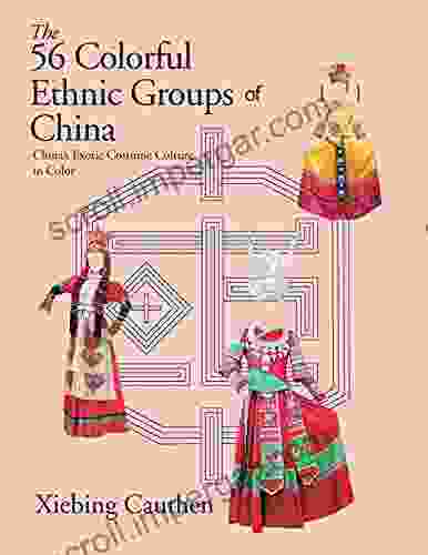 The 56 Colorful Ethnic Groups Of China: China S Exotic Costume Culture In Color