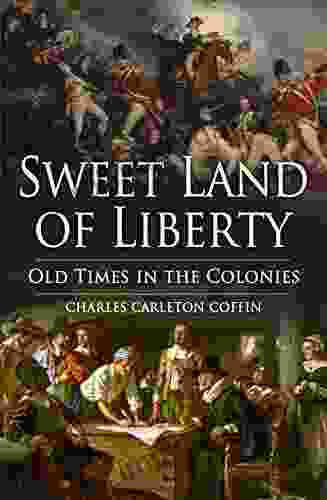 Sweet Land Of Liberty: Old Times In The Colonies