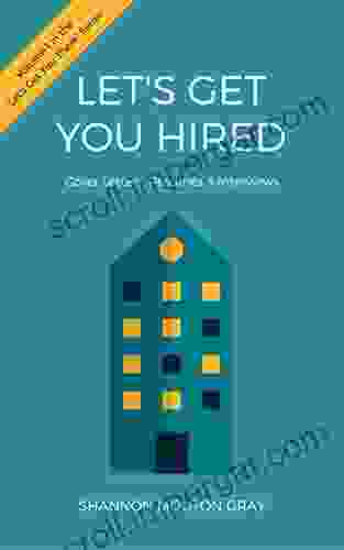 Let S Get You Hired: Cover Letters Resumes Interviews (Let S Get You There 1)