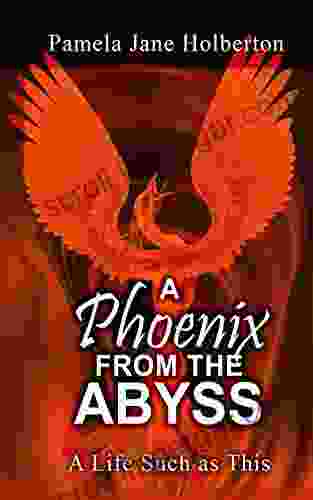 A Phoenix From The Abyss: A Life Such As This