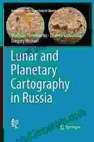 Lunar And Planetary Cartography In Russia (Astrophysics And Space Science Library 425)