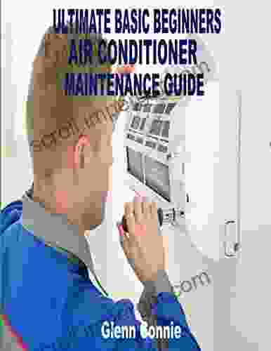 ULTIMATE BASIC AIR CONDITIONER MAINTENANCE GUIDE: Air Conditioner Maintenance Tips