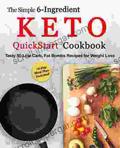 The Simple 6 Ingredient Keto QuickStart Cookbook: Tasty 50 Low Carb Fat Bombs Recipes For Weight Loss 14 Day Meal Plan Included (Ketogenic 2)